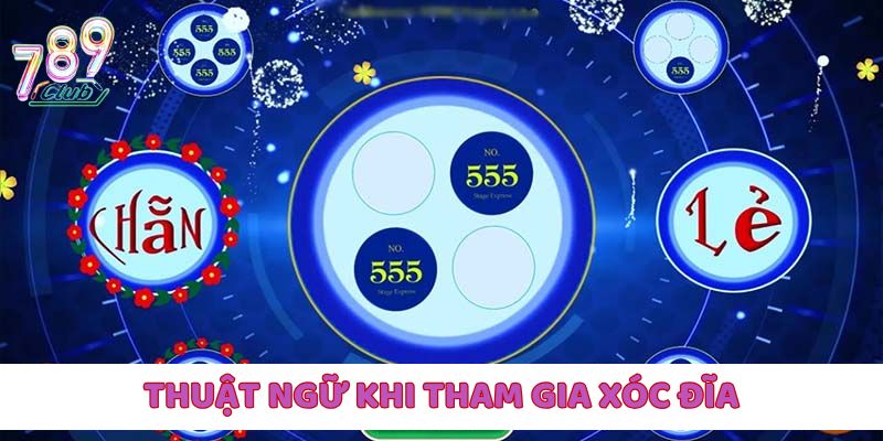 Xóc Đĩa 789Club với một vài thuật ngữ thường gặp